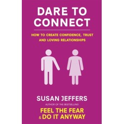Dare To Connect: How to create confidence,  trust and loving relationships