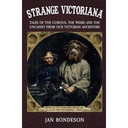 Strange Victoriana: Tales of the Curious, the Weird and the Uncanny from Our Victorian Ancestors
