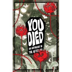 YOU DIED: An Anthology of the Afterlife