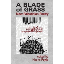A Blade of Grass: New Palestinian Poetry: New Palestinian Poetry