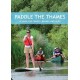 Paddle the Thames: A Guide for Canoes, Kayaks and Sup's