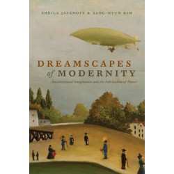 Dreamscapes of Modernity: Sociotechnical Imaginaries and the Fabrication of Power