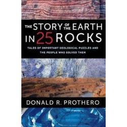 The Story of the Earth in 25 Rocks: Tales of Important Geological Puzzles and the People Who Solved Them