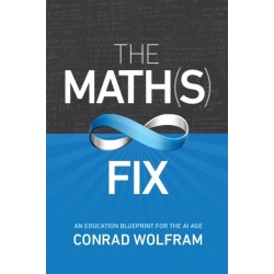 The Math(s) Fix, The: An Education Blueprint of the AI Age: An Education Blueprint for the AI Age