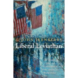 Liberal Leviathan: The Origins, Crisis, and Transformation of the American World Order