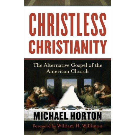 Christless Christianity – The Alternative Gospel of the American Church: The Alternative Gospel of the American Church