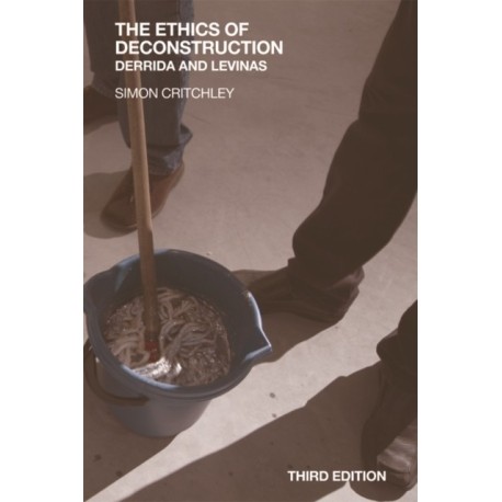 The Ethics of Deconstruction: Derrida and Levinas