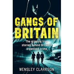 Gangs of Britain - The Gripping True Stories Behind Britain's Organised Crime