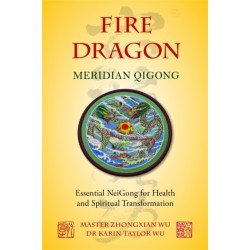 Fire Dragon Meridian Qigong: Essential NeiGong for Health and Spiritual Transformation