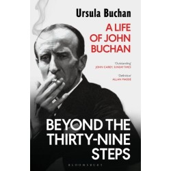 Beyond the Thirty-Nine Steps: A Life of John Buchan