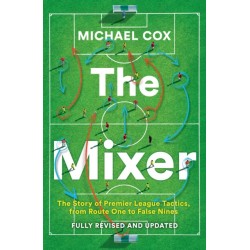 The Mixer: The Story of Premier League Tactics, from Route One to False Nines