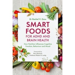 Smart Foods for ADHD and Brain Health: How Nutrition Influences Cognitive Function, Behaviour and Mood