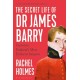 The Secret Life of Dr James Barry: Victorian England's Most Eminent Surgeon