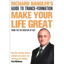 Richard Bandler's Guide to Trance-formation: Make Your Life Great
