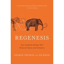 Regenesis: How Synthetic Biology Will Reinvent Nature and Ourselves