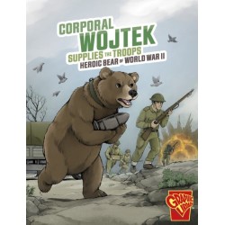 Corporal Wojtek Supplies the Troops: Heroic Bear of World War II