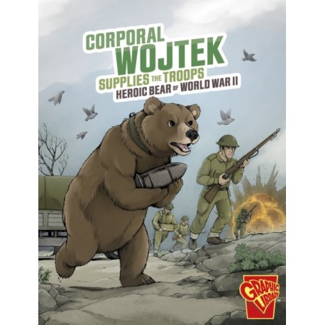 Corporal Wojtek Supplies the Troops: Heroic Bear of World War II