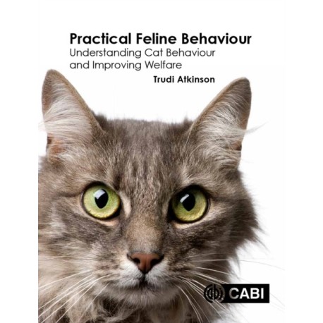 Practical Feline Behaviour: Understanding Cat Behaviour and Improving Welfare
