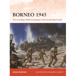 Borneo 1945: The Last Major Allied Campaign in the South-West Pacific