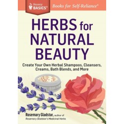 Herbs for Natural Beauty: Create Your Own Herbal Shampoos, Cleansers, Creams, Bath Blends, and More. A Storey BASICS® Title