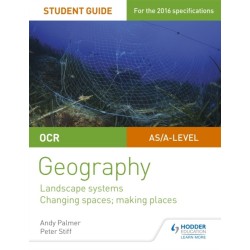 OCR AS/A-level Geography Student Guide 1: Landscape Systems- Changing Spaces, Making Places