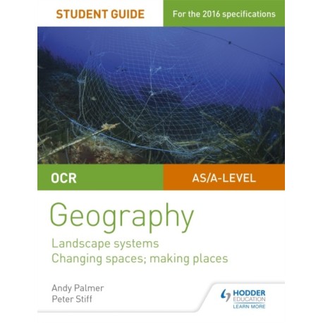 OCR AS/A-level Geography Student Guide 1: Landscape Systems- Changing Spaces, Making Places
