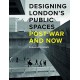Designing London’s Public Spaces: Post-war and Now