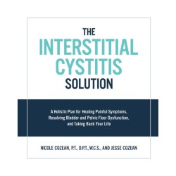 The Interstitial Cystitis Solution: A Holistic Plan for Healing Painful Symptoms, Resolving Bladder and Pelvic Floor Dysfunction, and Taking Back Your Life