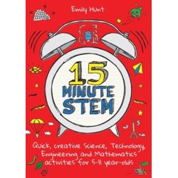 15-Minute STEM: Quick, creative science, technology, engineering and mathematics activities for 5-11 year-olds