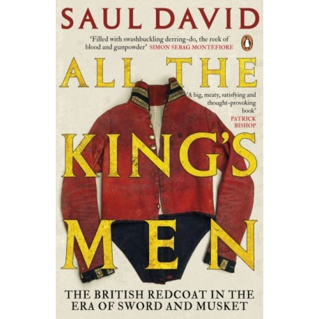 All The King's Men: The British Redcoat in the Era of Sword and Musket