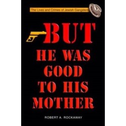 But He Was Good to His Mother: The Lives and Crimes of Jewish Gangsters