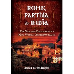 Rome, Parthia and India: The Violent Emergence of a New World Order 150-140BC