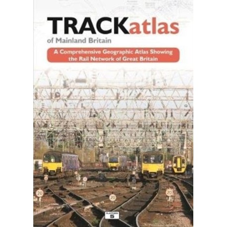 TRACKatlas of Mainland Britain: A Comprehensive Geographic Atlas Showing the Rail Network of Great Britain