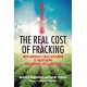 The Real Cost of Fracking: How America's Shale Gas Boom Is Threatening Our Families, Pets, and Food