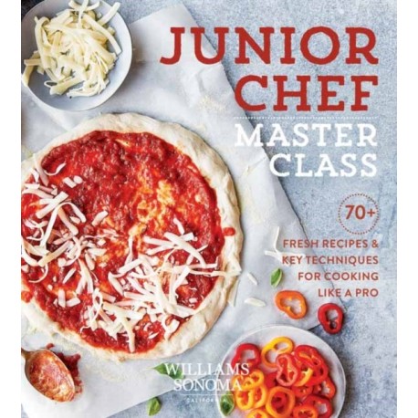 Junior Chef Master Class: 70+ Fresh Recipes and Key Techniques for Cooking Like a Pro
