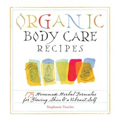 Organic Body Care Recipes: 175 Homeade Herbal Formulas for Glowing Skin & a Vibrant Self