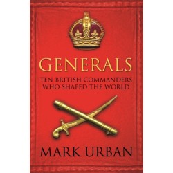 Generals: Ten British Commanders who Shaped the World