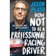 How Not to Be a Professional Racing Driver