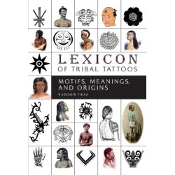 Lexicon of Tribal Tattoos: Motifs, Meanings, and Origins