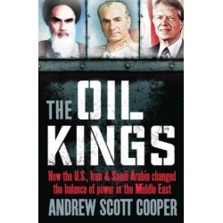The Oil Kings: How the US, Iran and Saudi-Arabia Changed the Balance of Power in the Middle East