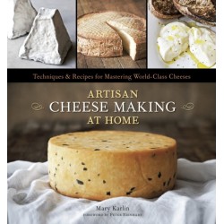 Artisan Cheese Making at Home: Techniques & Recipes for Mastering World-Class Cheeses [A Cookbook]
