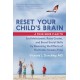 Reset Your Child's Brain: A Four-Week Plan to End Meltdowns, Raise Grades, and Boost Social Skills by Reversing the Effects of Electronic Screen-Time