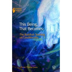 This Being, That Becomes: The Buddha's Teaching on Conditionality