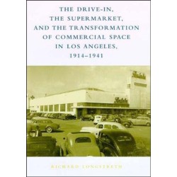The Drive-In, the Supermarket, and the Transformation of Commercial Space in Los Angeles, 1914–1941