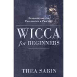 Wicca for Beginners: Fundamentals of Philosophy & Practice