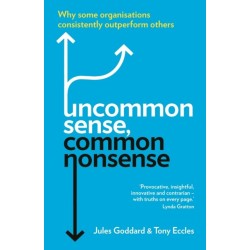 Uncommon Sense, Common Nonsense: Why some organisations consistently outperform others