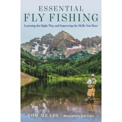 Essential Fly Fishing: Learning the Right Way and Improving the Skills you Have