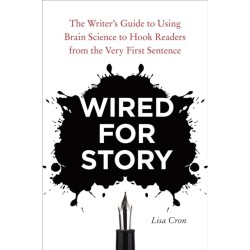 Wired for Story: The Writer's Guide to Using Brain Science to Hook Readers from the Very First Sentence