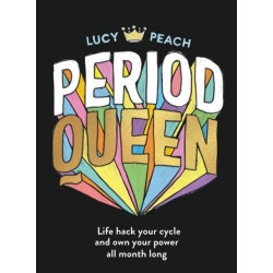 Period Queen: Life hack your cycle and own your power all month long