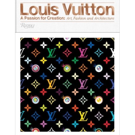 Louis Vuitton: A Passion for Creation: New Art, Fashion and Architecture